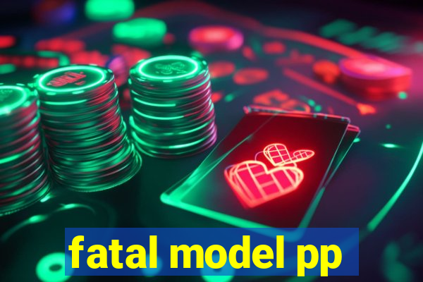 fatal model pp